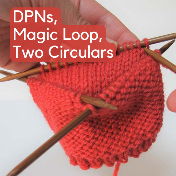 Class: DPNs, Magic Loop & Two Circulars: Options for Working in the Round