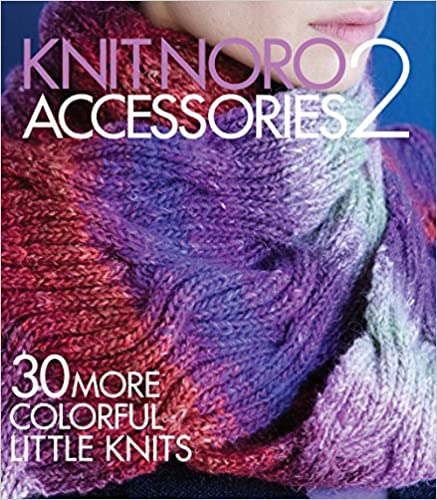Knit Noro: Accessories 2: 30 More Colorful Little Knits